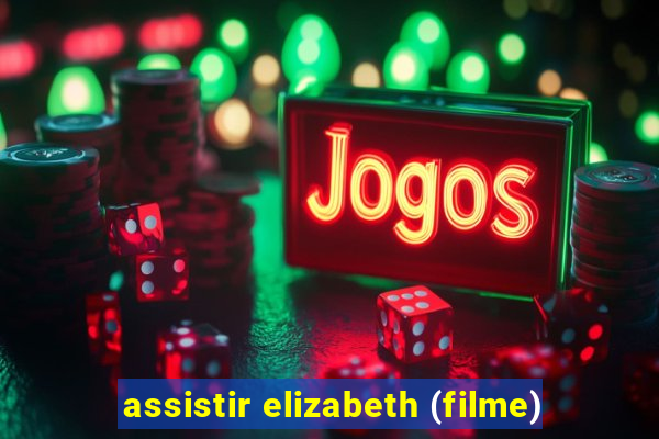 assistir elizabeth (filme)